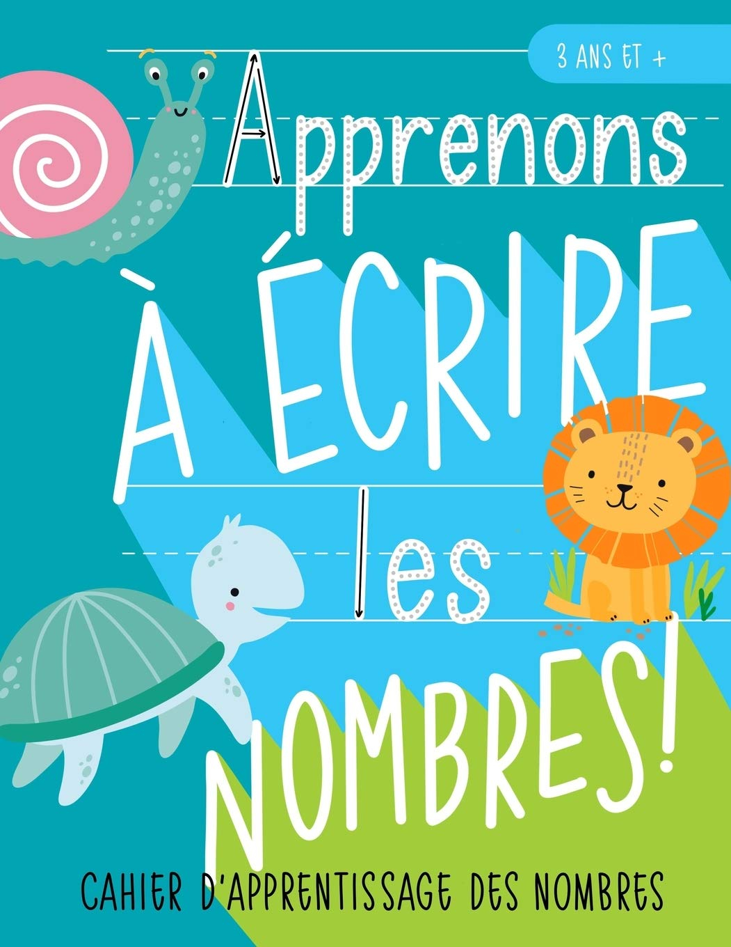Apprenons à écrire les nombres : Cahier d?apprentissage des nombres : 3 ans et +