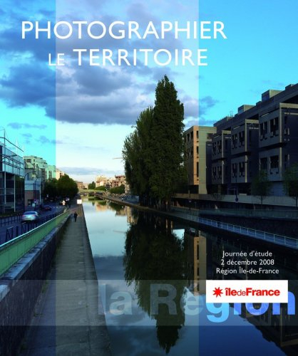 Photographier le territoire : journée d'étude, 2 décembre 2008, Région Ile-de-France
