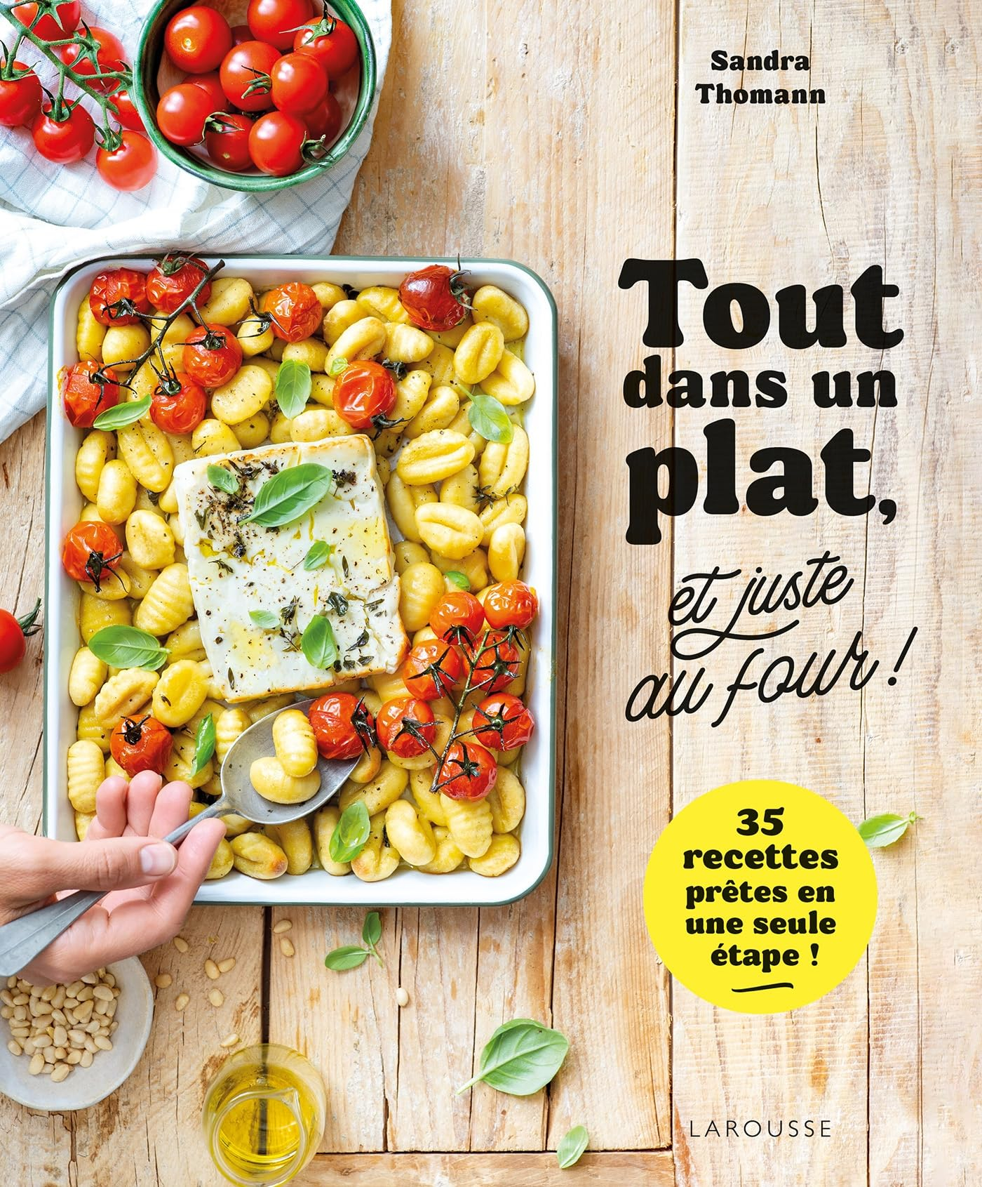 Tout dans un plat, et juste au four ! : 35 recettes prêtes en une seule étape !