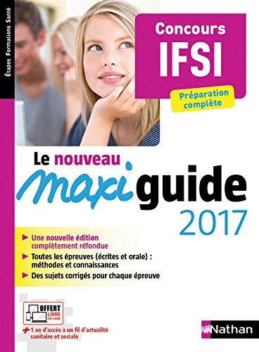 Le nouveau maxi-guide 2017 : concours IFSI : préparation complète