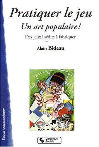 Pratiquer le jeu, un art populaire ! : des jeux inédits à fabriquer