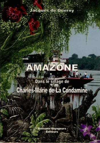 Amazone, dans le sillage de Charles-Marie de La Condamine