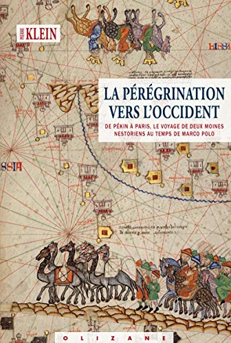 La pérégrination vers l'Occident : de Pékin à Paris, le voyage de deux moines nestoriens au temps de