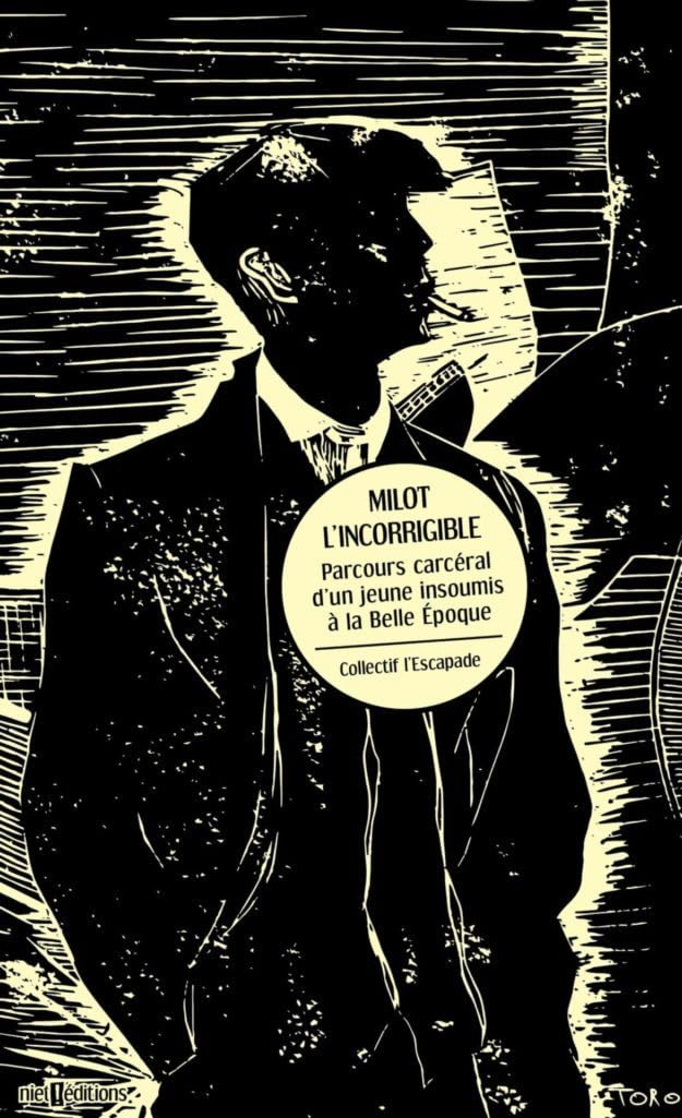 Milot l'incorrigible : parcours carcéral d'un jeune insoumis à la Belle Epoque