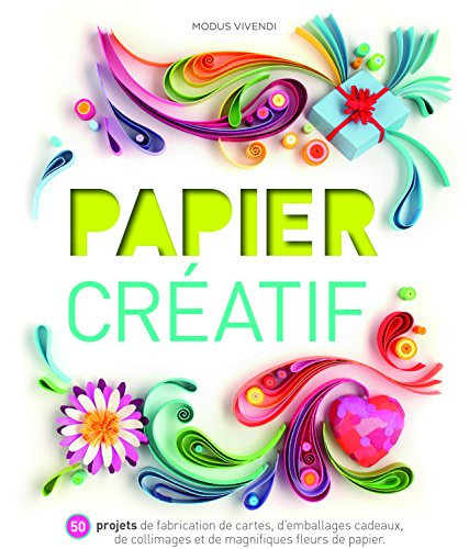 Papier créatif : 50 projets de fabrication de cartes, d'emballages cadeaux, de collimages et de magn