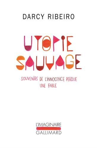 Utopie sauvage : souvenirs de l'innocence perdue : une fable