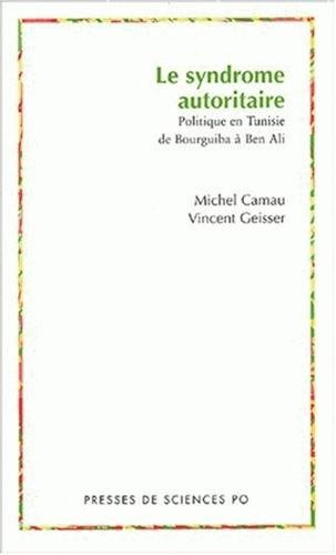 Le syndrome autoritaire : politique en Tunisie de Bourguiba à Ben Ali