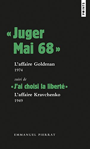 Juger mai 68 : l'affaire Goldman : 1974 & 1976. J'ai choisi la liberté : l'affaire Kravchenko, 1949