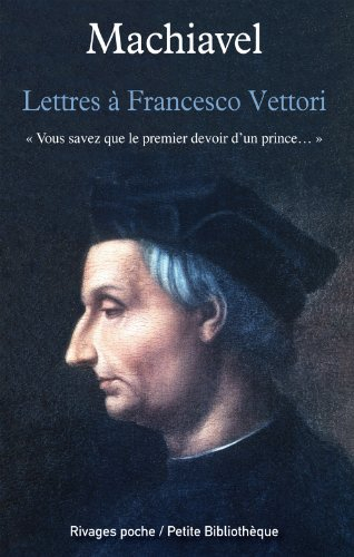 Lettres à Francesco Vettori : Vous savez que le premier devoir d'un prince...
