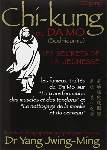 Chi-kung de Da Mo (Bodhidarma) : les secrets de la jeunesse : les fameux traités de Da Mo sur la tra
