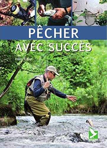 Pêcher avec succès : trucs et astuces pour une pêche réussie : méthodes nouvelles ou éprouvées, tech