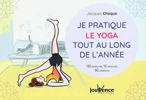 Je pratique le yoga tout au long de l'année : 130 postures, 12 séances, 90 citations