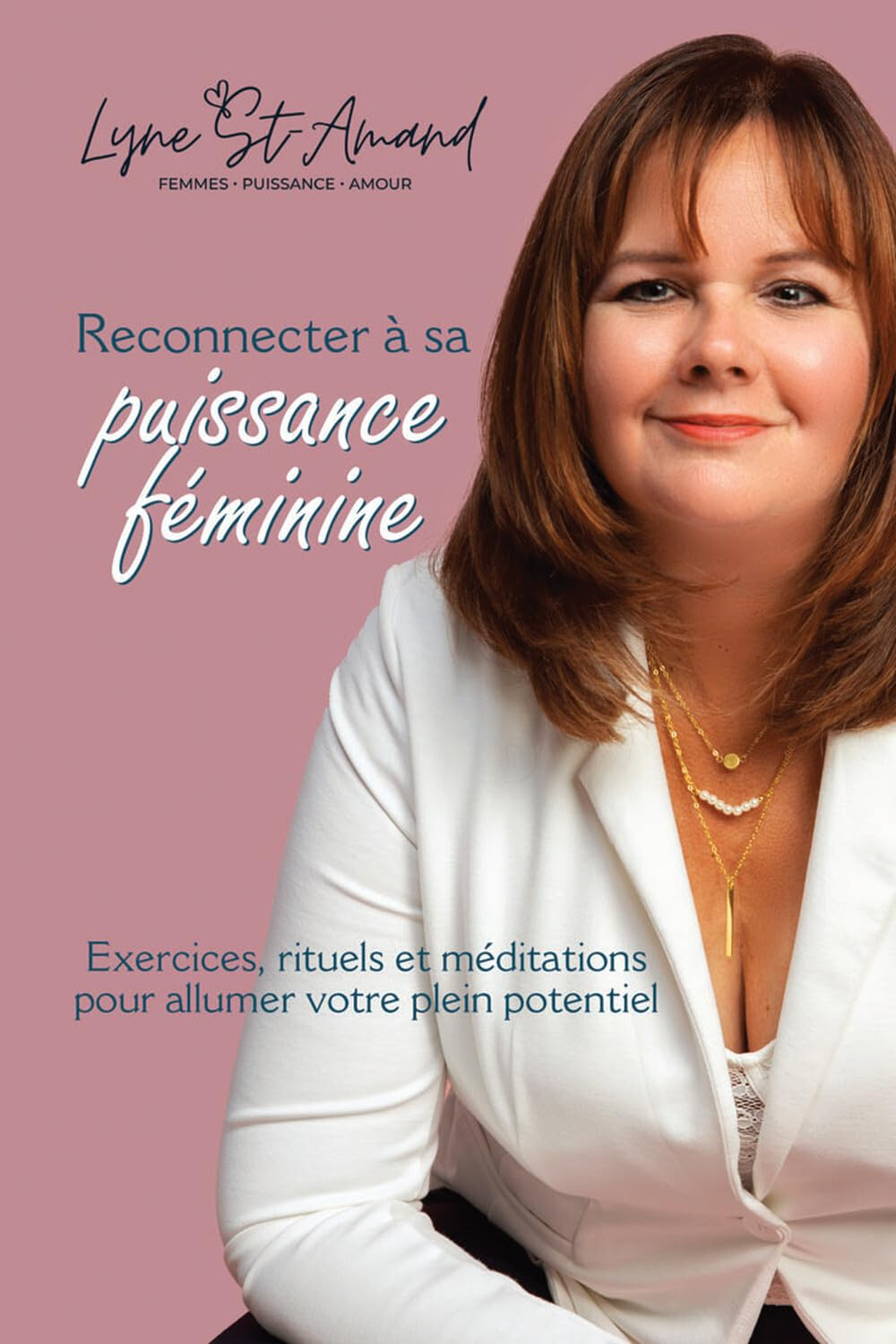 Reconnecter à sa puissance féminine - Exercices, rituels et méditations pour allumer votre plein pot