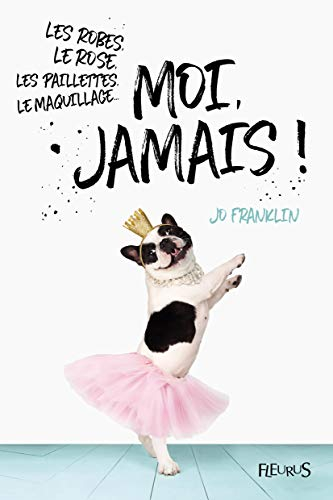 Les robes, le rose, les paillettes, le maquillage... moi, jamais !