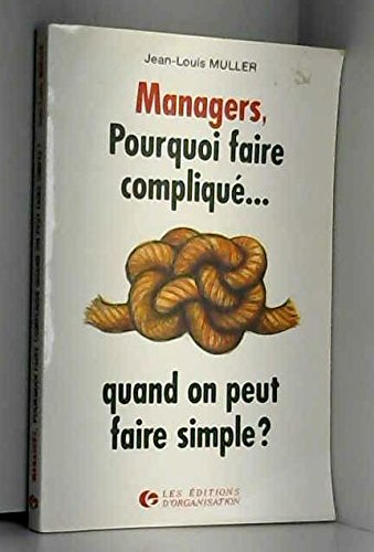 Managers, pourquoi faire compliqué quand on peut faire simple ?