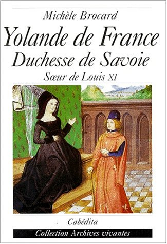 Yolande de France, duchesse de Savoie : soeur de Louis XI