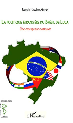 La politique étrangère du Brésil de Lula, 2003-2010 : une émergence contestée