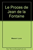 Le Proces de Jean de la Fontaine