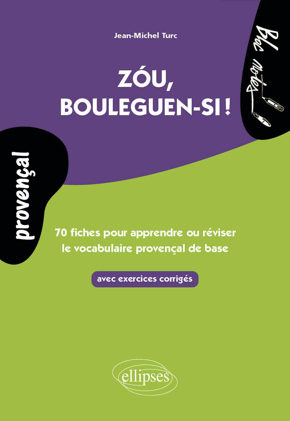 Zou, bouleguen-si ! : 70 fiches pour apprendre ou réviser le vocabulaire provençal de base : avec ex
