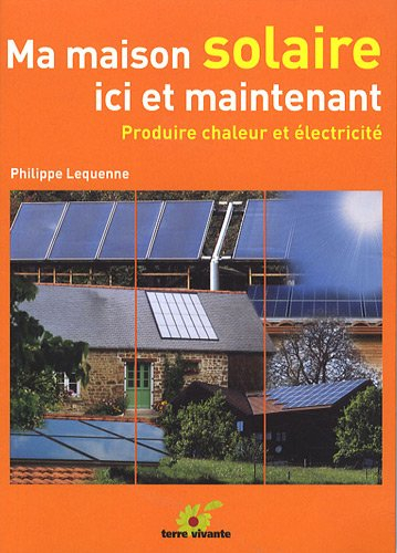 Ma maison solaire ici et maintenant : produire chaleur et électricité