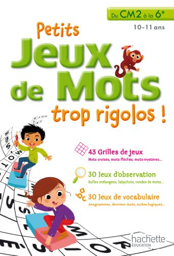 Petits jeux de mots trop rigolos ! du CM2 à la 6e, 10-11 ans