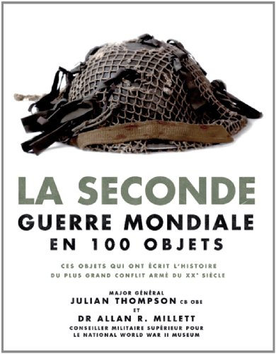 La Seconde Guerre mondiale en 100 objets : ces objets qui ont écrit l'histoire racontent le plus gra