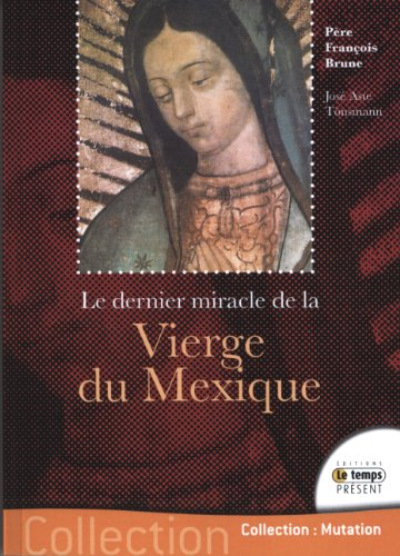 Le dernier miracle de la Vierge du Mexique : le secret de ses yeux