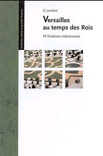 Versailles au temps des rois : 34 histoires méconnues