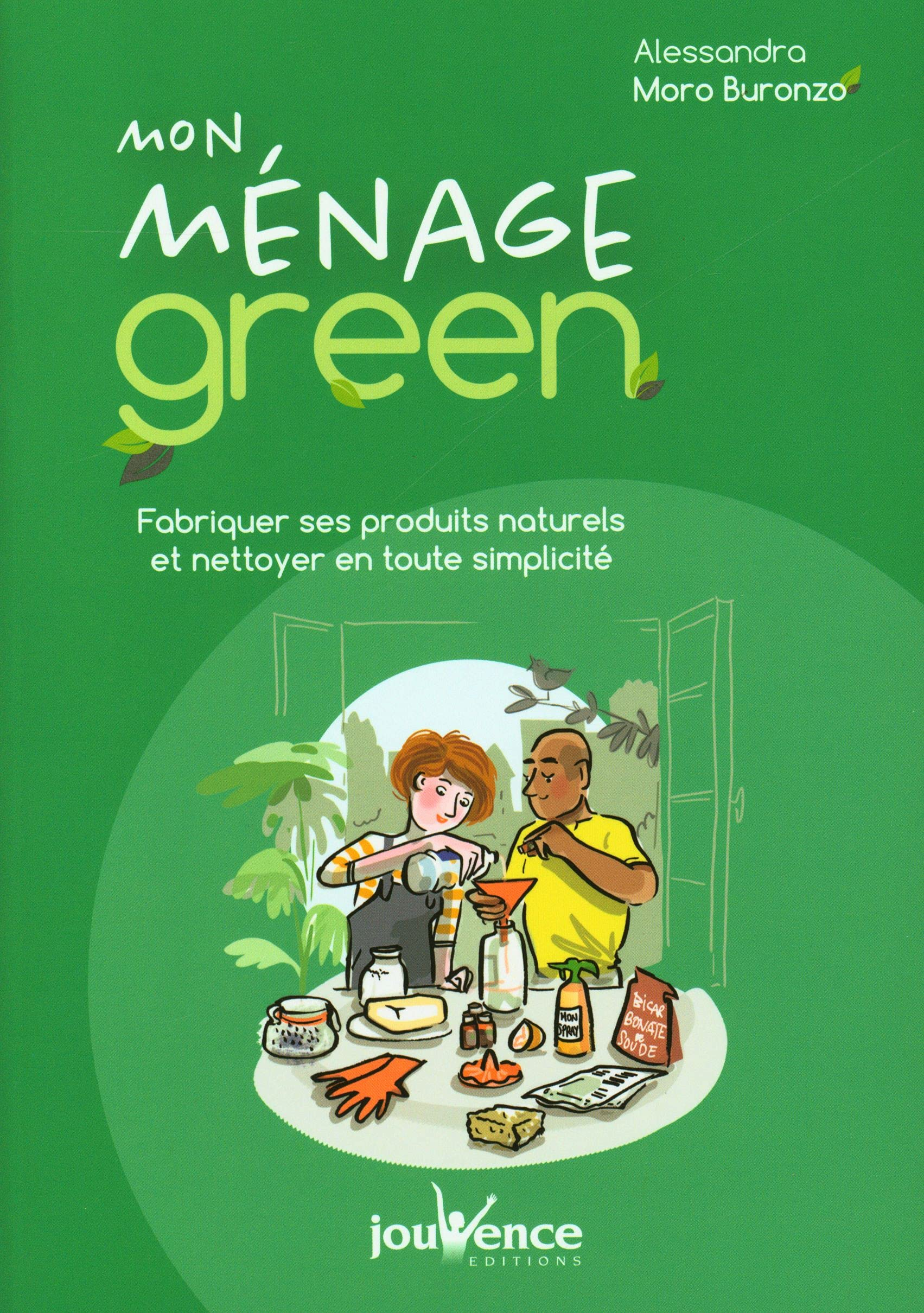 Mon ménage green : fabriquer ses produits naturels et nettoyer en toute simplicité