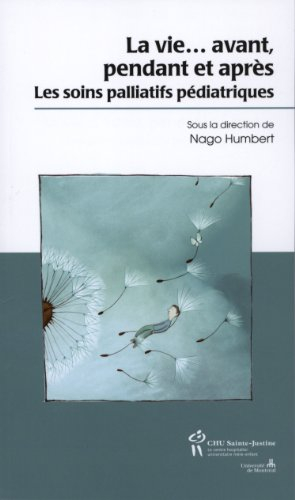 La vie? avant, pendant et après : Les soins palliatifs pédiatriques