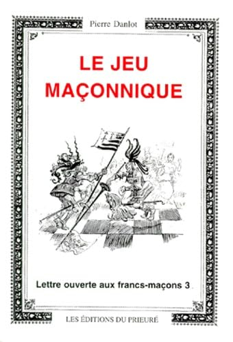 Lettre ouverte aux francs-maçons. Vol. 3. Le jeu maçonnique