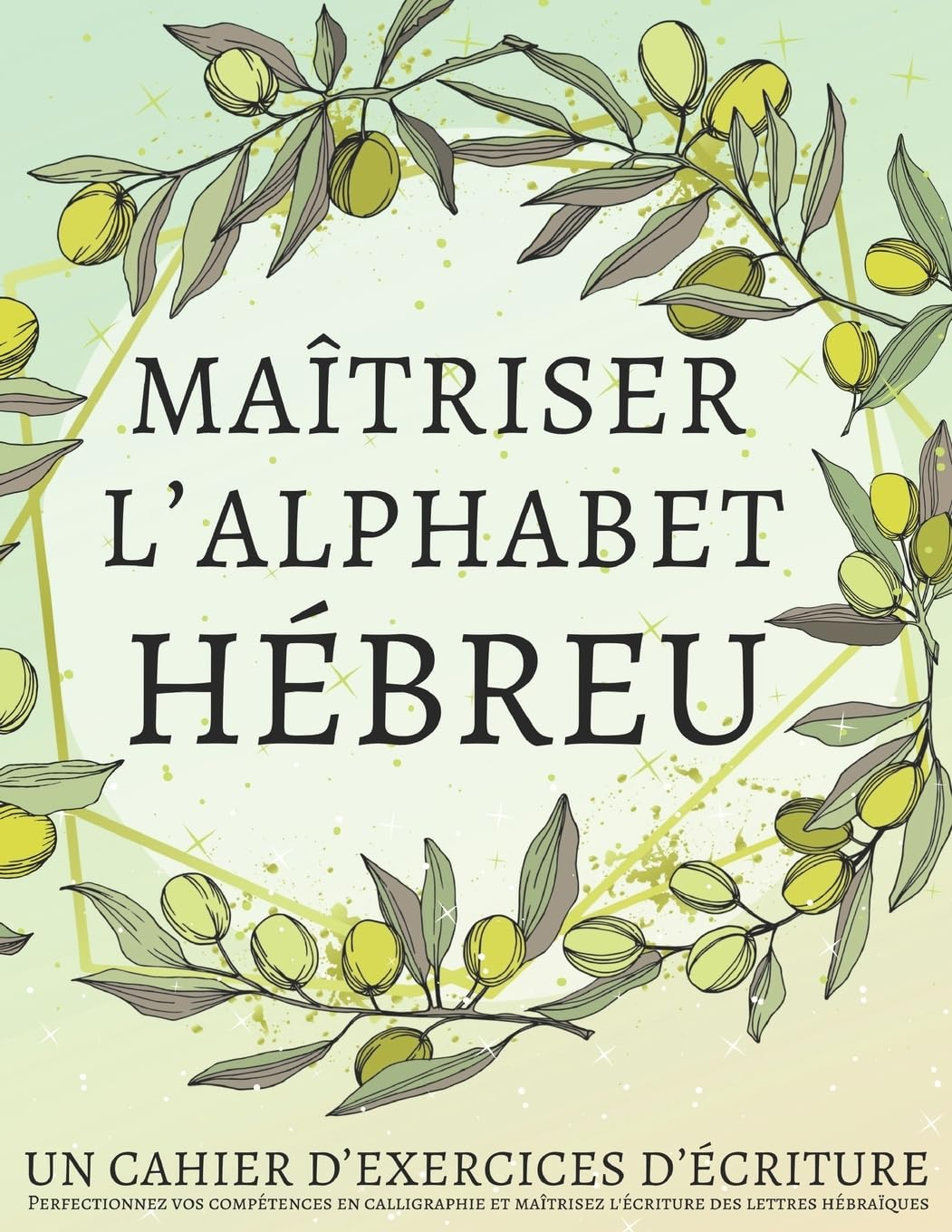 Maîtriser l'Alphabet Hébreu, un cahier d’exercices d'écriture: Perfectionnez vos compétences en call