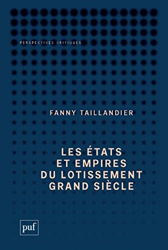 Les états et empires du lotissement Grand Siècle : archéologie d'une utopie