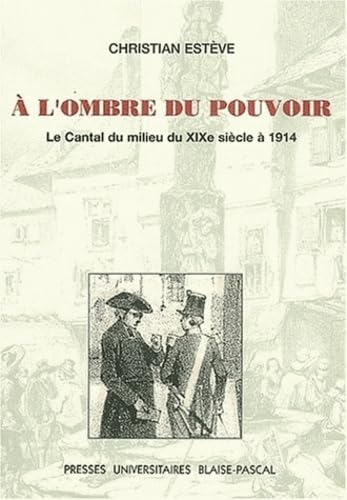 A l'ombre du pouvoir : le Cantal du milieu du XIXe siècle à 1914