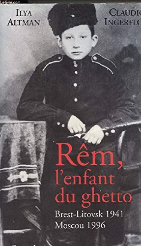 Rêm, l'enfant du ghetto : Brest-Litvosk 1941-Moscou 1996