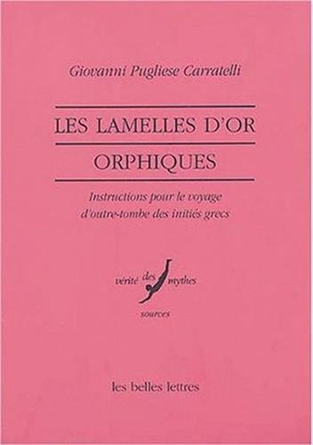 Les lamelles d'or orphiques : instructions pour le voyage d'outre-tombe des initiés grecs