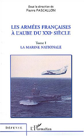 Les armées françaises à l'aube du XXIe siècle. Vol. 1. La marine nationale
