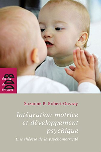 Intégration motrice et développement psychique : une théorie de la psychomotricité