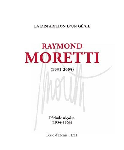 Raymond Moretti (1931-2005) : la disparition d'un génie : période niçoise (1954-1964)