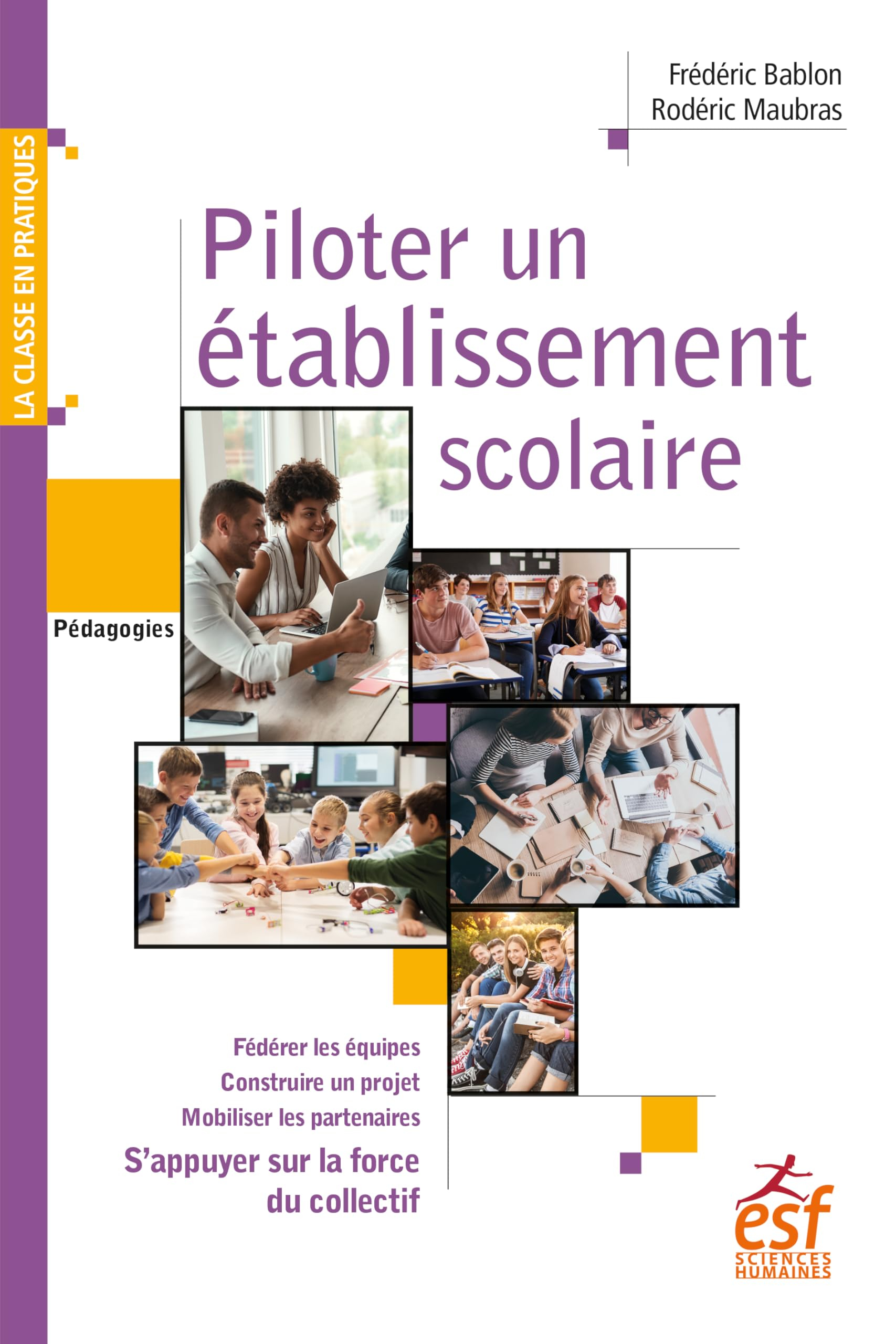 Piloter un établissement scolaire : s'appuyer sur la force du collectif : fédérer les équipes, const