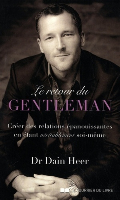 Le retour du gentleman : créer des relations épanouissantes en étant véritablement soi-même