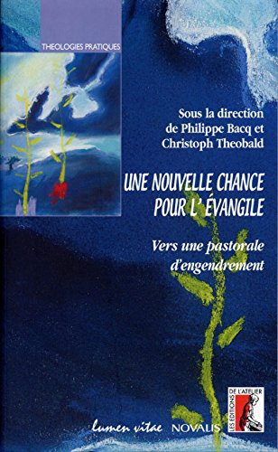 Une nouvelle chance pour l'Evangile : vers une pastorale d'engendrement
