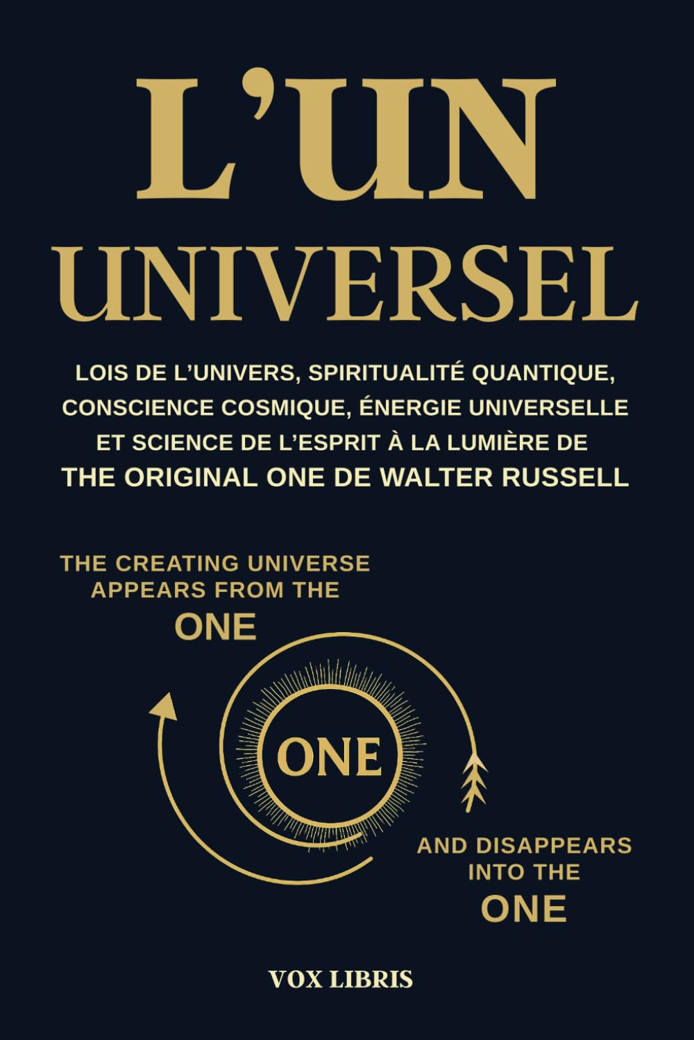 L'UN UNIVERSEL - Lois de l’univers, spiritualité quantique, conscience cosmique, énergie universelle