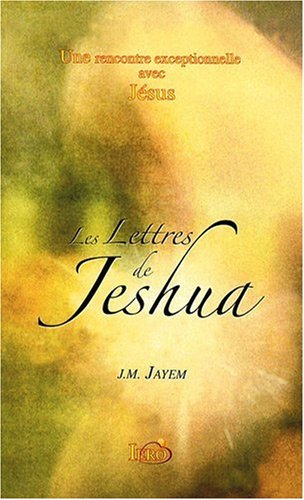 Les lettres de Jeshua : une rencontre exceptionnelle avec Jésus