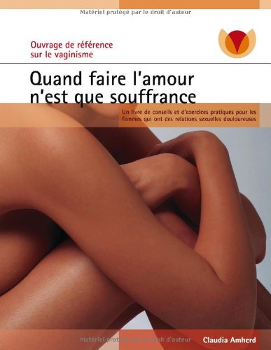 quand faire l'amour n'est que souffrance : un livre de conseils et d'exercices pratiques pour les fe