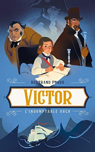 Victor : l'indomptable Hugo