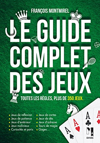 Le guide complet des jeux : toutes les règles, plus de 350 jeux