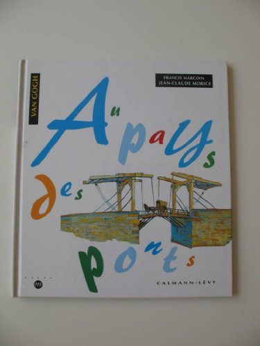 Au pays des ponts : d'après des tableaux de Van Gogh