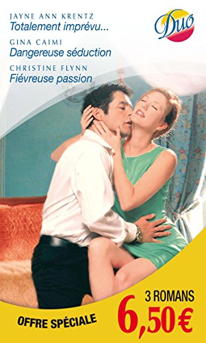 Totalement imprévu.... Dangereuse séduction. Fiévreuse passion
