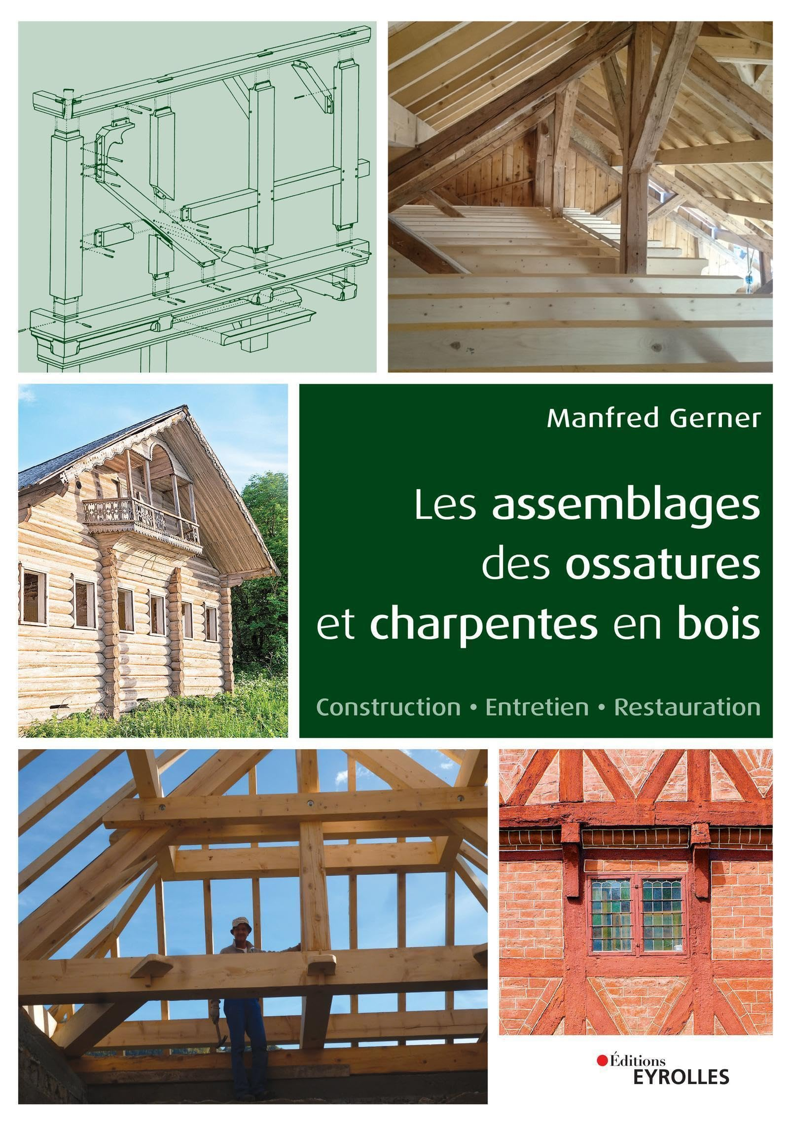 Les assemblages des ossatures et charpentes en bois : construction, entretien, restauration